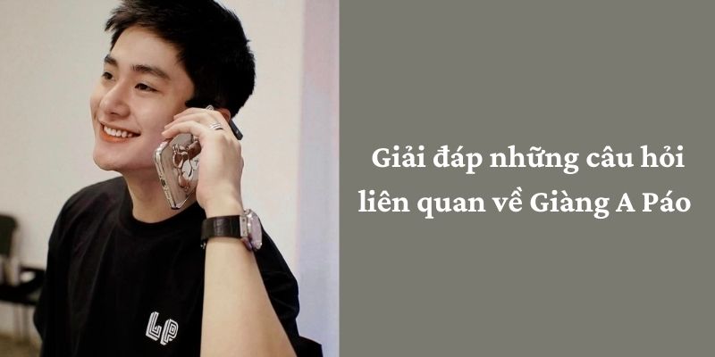 Giải đáp những câu hỏi liên quan về A Páo