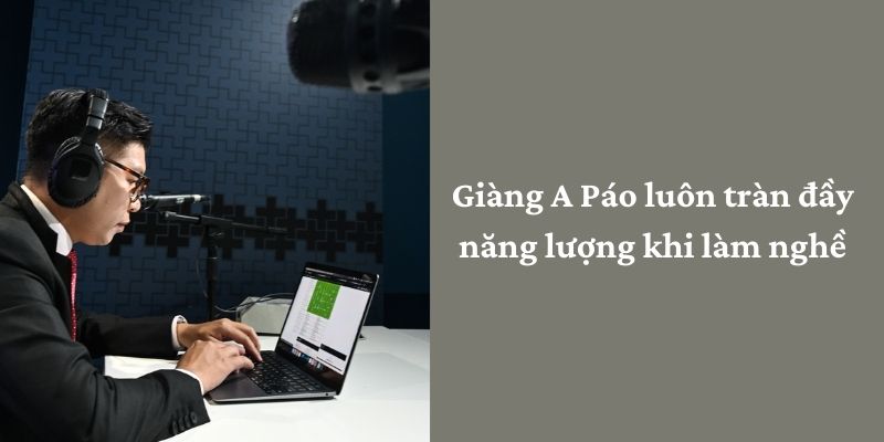 A Páo luôn tràn đầy năng lượng khi làm nghề 