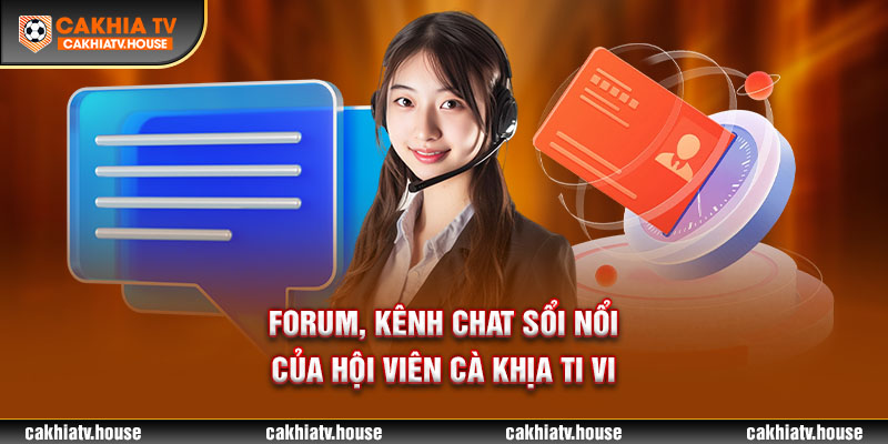 Forum & kênh chat sôi nổi từ hội viên của Cakhia TV